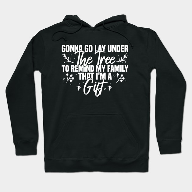 Gonna Go Lay Under The Tree To Remind My Family That I'm A Gift Hoodie by Blonc